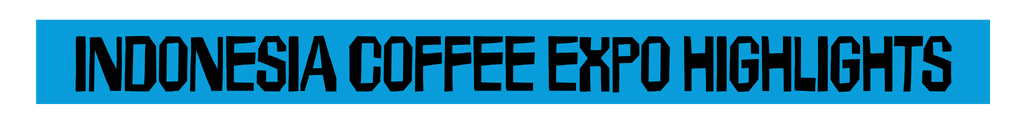 INDONESIA COFFEE EXPO HIGHLIGHTS